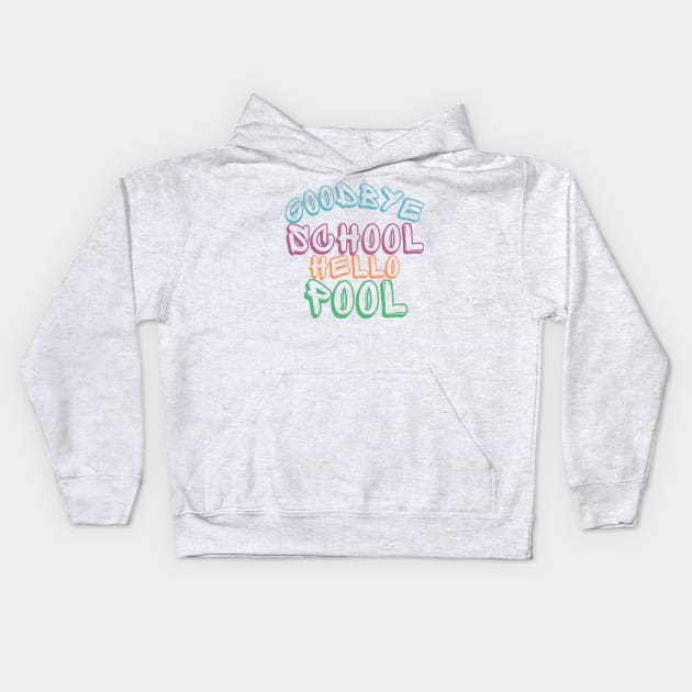 Goodbye School Hello Pool. Funny End Of School Design. Kids Hoodie by That Cheeky Tee